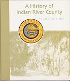 Front cover for the book A history of Indian River county: A sense of place by Sidney Philip Johnston