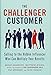 The Challenger Customer: Selling to the Hidden Influencer Who Can Multiply Your Results - Book by Matthew Dixon