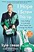 I Hope I Screw This Up: How Falling In Love with Your Fears Can Change the World