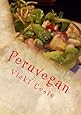 Peruvegan: Easy, Cheesy, Cozy & Creamy Vegan Peruvian Recipes