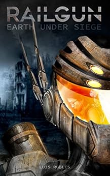 Railgun: Earth Under Siege by [Robles, Luis]