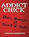 Addict Chick: Sex, Drugs & Rock 'N' Roll