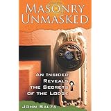 Masonry Unmasked: An Insider Reveals the Secrets of the Lodge
