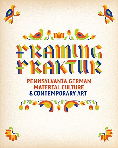 Framing Fraktur: Pennsylvania German Material Culture and Contemporary Art