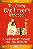 The Crazy Cat Lover's Handbook: A human's guide to serving our feline overlords by Stella Rheingold