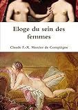 Eloge du sein des femmes (French Edition) by Claude F.-X. Mercier De Compiègne