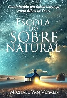 Livro Escola do Sobrenatural: Caminhando em Nossa Herança como Filhos de Deus