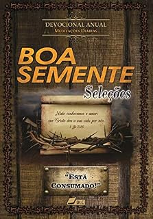 Livro BOA SEMENTE SELEÇÕES - "Está Consumado!"