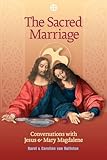 The Sacred Marriage: Conversations with Jesus and Mary Magdalene by 