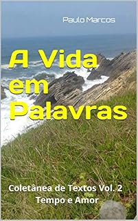Livro A Vida em Palavras : Coletânea de Textos Vol. 2 Tempo e Amor