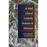 A Brief, Liberal, Catholic Defense of Abortion