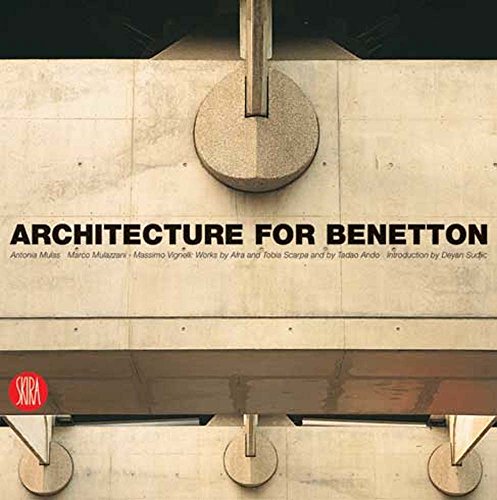 Architecture For Benetton: Works of Afra and Tobia Scarpa and Tadao Ando