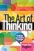 Art of Thinking, The: A Guide to critical and Creative Thought