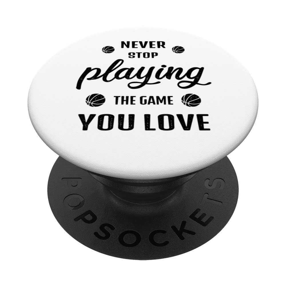 Never stop playing the game you love Basketball Saying PopSockets Swappable PopGrip