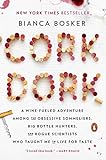 Cork Dork: A Wine-Fueled Adventure Among the Obsessive Sommeliers, Big Bottle Hunters, and Rogue Sci by Bianca Bosker
