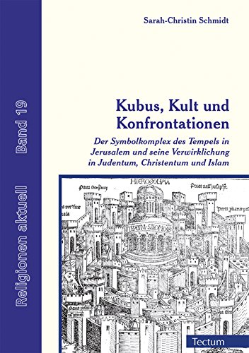 Kubus, Kult und Konfrontationen: Der Symbolkomplex des Tempels in Jerusalem und seine Verwirklichung in Judentum, Christentum und Islam (Religionen aktuell 19) (German Edition)