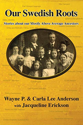 Our Swedish Roots: Stories about our Mostly Above Average Ancestors by Wayne P Anderson, Carla Lee Anderson