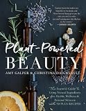 Plant-Powered Beauty: The Essential Guide to Using Natural Ingredients for Health, Wellness, and Per