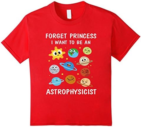 Kids Forget Princess I want to be an Astrophysicist TShirt 6 Red