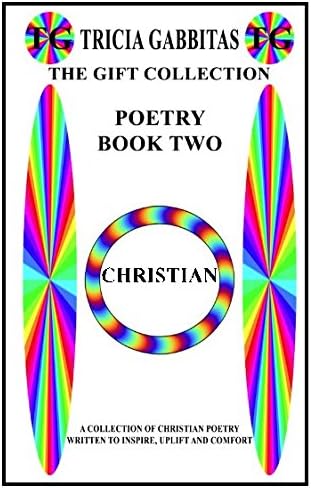 TRICIA GABBITAS THE GIFT COLLECTION POETRY BOOK TWO: A collection of Christian Poetry written to inspire, uplift and comfort Paperback – 22 Feb 2017