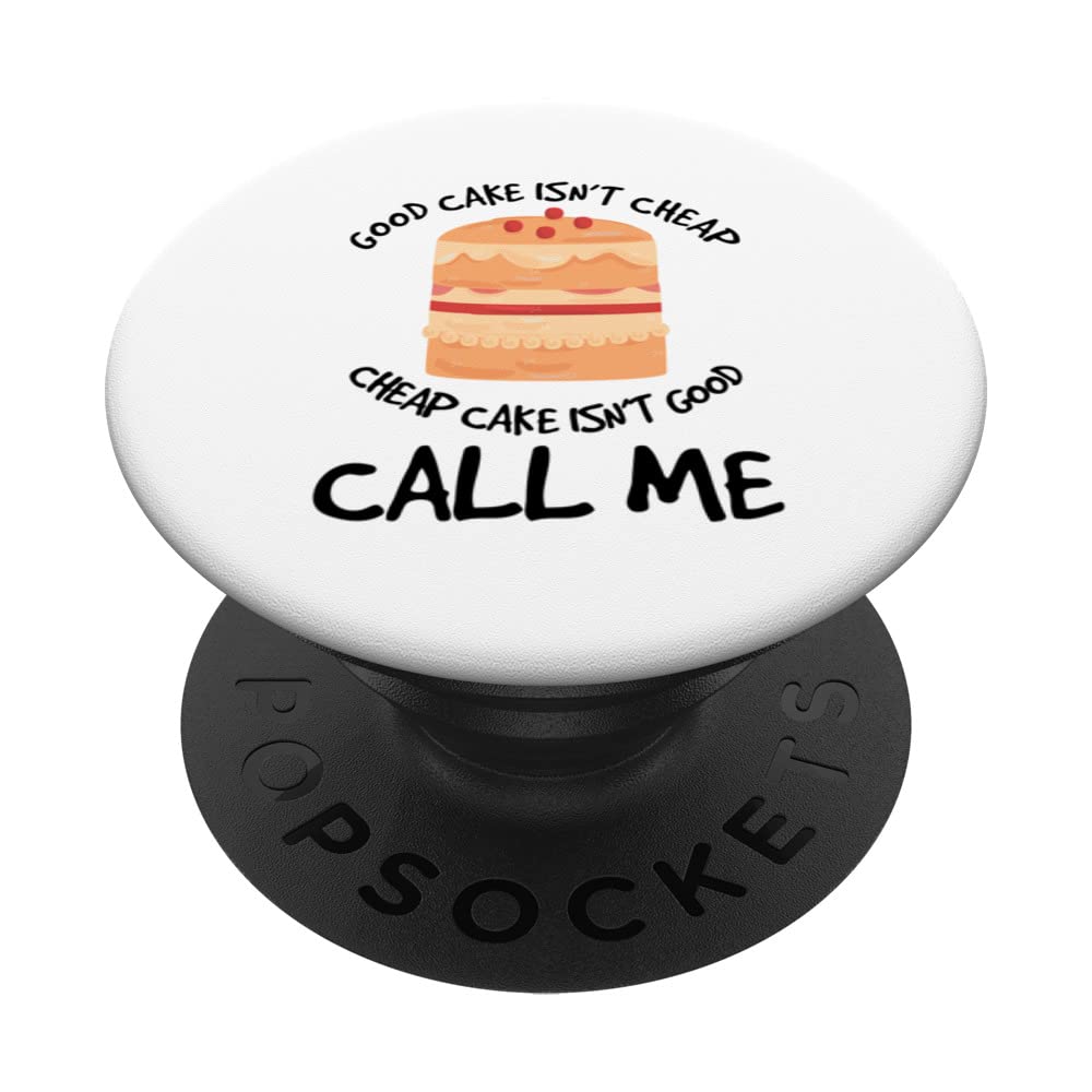 Good Cake Isn't Cheap Cheapcake Isn't Good Call Me Pastry PopSockets Swappable PopGrip