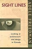 Front cover for the book Sight Lines: Looking at Architecture and Design in Canada by Adele Freedman