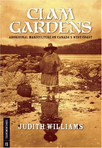 Clam Gardens: Aboriginal Mariculture on Canada's West Coast (Transmontanus) (Transmontanus, 15)