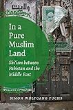 Simon Wolfgang Fuchs, "In a Pure Muslim Land: Shi’ism between Pakistan and the Middle East" (UNC Press, 2019)