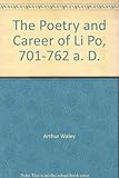The Poetry and Career of Li Po, 701-762 a. D. by 