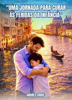 Livro “UMA JORNADA DE CURA DAS FERIDAS DA INFÂNCIA”: “Para quem carrega feridas de abandono, rejeição ou humilhação — e deseja alívio, cura interior e liberdade emocional.”
