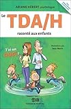 Le TDAH raconté aux enfants : j'ai un Quoi ? by Ariane Hébert