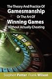 The Theory and Practice of Gamesmanship or The Art of Winning Games Without Actually Cheating cover