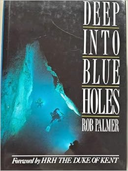 Deep Into Blue Holes The Story Of The Andros Project Palmer Rob 9780044403807 Amazon Com Books