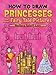 How to Draw Princesses and Other Fairy Tale Pictures: Step-by-Step Drawings! (Dover How to Draw)