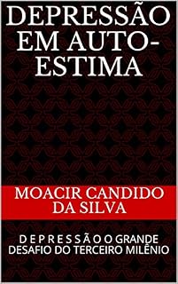 Livro DEPRESSÃO EM AUTO-ESTIMA: D  E  P  R  E  S  S  Ã  O O GRANDE DESAFIO DO TERCEIRO MILÊNIO