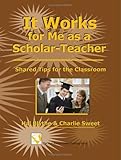 It Works for Me as a Scholar-Teacher : Shared Tips for teh Classroom, , 1581071485