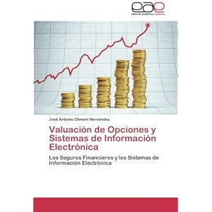 Valuación de Opciones y Sistemas de Información Electrónica: Los Seguros Financieros y los Sistemas de Información Electrónica (Spanish Edition)