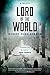 Lord of the World: A Novel by Robert Hugh Benson, Mark Bosco S.J. Michael P. Murphy Martyn Sampson