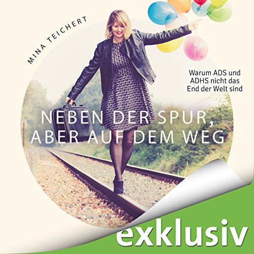 Neben der Spur, aber auf dem Weg: Warum ADS und ADHS nicht das Ende der Welt sind