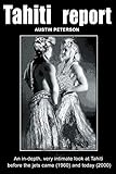 Tahiti Report: An In-depth, Very Intimate Look at Tahiti Before the Jets Came (1960) and Today (2000). by Austin Peterson