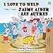 I Love to Help J'aime aider les autres: English French Bilingual Book (English French Bilingual Coll by
