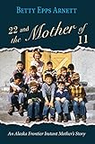 22 and the Mother of 11 by Betty Arnett