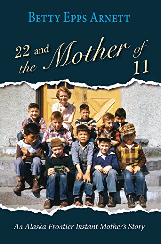 22 and the Mother of 11 by Betty Arnett
