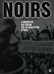 Noirs - L'identité Au Coeur De La Question Noire
