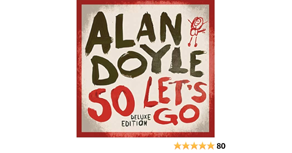 So Let S Go Deluxe By Alan Doyle On Amazon Music Amazon Com