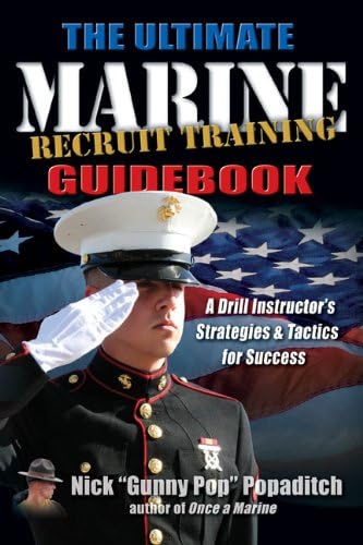 Nick PopaditchUltimate Marine Recruit Training Guidebook: A Drill Instructor’s Strategies and Tactics for Success