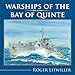 Warships of the Bay of Quinte by Roger Litwiller