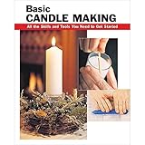 Basic Candle Making: All the Skills and Tools You Need to Get Started (How To Basics)