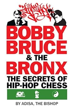 Bobby, Bruce & the Bronx: The Secrets of Hip Hop Chess by [Adisa The Bishop]
