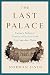The Last Palace: Europe's Turbulent Century in Five Lives and One Legendary House by Norman Eisen